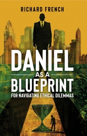Cover for Daniel as a Blueprint for Navigating Ethical Dilemmas