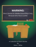 WARNING:  Short Stories for Middle School Boys Only, Because Girls Have Cooties!