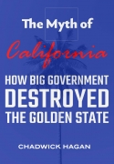 The Myth of California: How Big Government Destroyed the Golden State