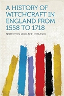 A History of Witchcraft in England From 1558 to 1718
