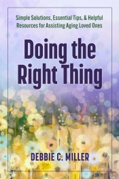 Cover for Doing the Right Thing:: Simple Solutions, Essential Tips, & Helpful Resources for Assisting Aging Loved Ones
