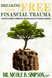 Cover for Breaking Free from Financial Trauma: A Practical Guide to Embracing Emotional Health & Financial Freedom